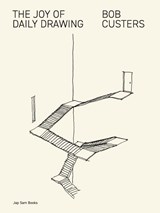The Joy of Daily Drawing. Bob Custers - Bob Custers ; Renate Boere ; Liesbeth van der Pol ; Eleonoor Jap Sam - 9789492852618