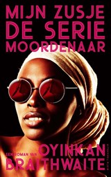 Mijn zusje, de seriemoordenaar - Oyinkan Braithwaite - 9789492928061
