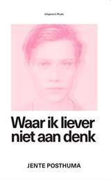 Waar ik liever niet aan denk - Jente Posthuma - 9789492928481