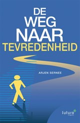 De weg naar tevredenheid - Arjen Sernee - 9789492939036