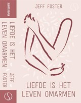 Liefde is het leven omarmen - Jeff Foster - 9789492995056