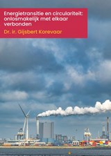 Energietransitie en circulariteit: onlosmakelijk met elkaar verbonden - Gijsbert Korevaar - 9789493012356
