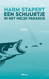 Een schuurtje in het helse paradijs - Harm Stapert - 9789493059900