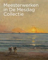 Meesterwerken in De Mesdag Collectie - Maite van Dijk ; Renske Suijver - 9789493070295