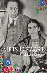 Niets is zwart: Frida en Diego - Claire Berest - 9789493081994
