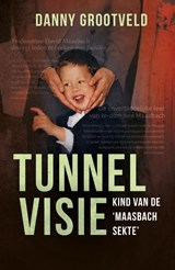 Tunnelvisie - Kind van de 'Maasbach sekte' - Danny Grootveld - 9789493089471