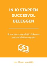 In 10 stappen succesvol beleggen - Van ; Harm van Wijk - 9789493112025