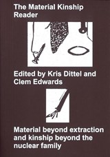 The Material Kinship Reader - Clementine Edwards ; Kris Dittel ; Ada M. Patterson ; Joannie Baumgärtner - 9789493148789
