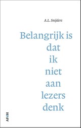 Belangrijk is dat ik niet aan lezers denk - A.L. Snijders - 9789493183278