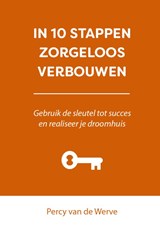 IN 10 STAPPEN ZORGELOOS VERBOUWEN - Percy van de Werve - 9789493187214