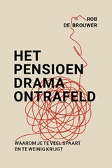 Het pensioendrama ontrafeld - Rob de Brouwer - 9789493201828