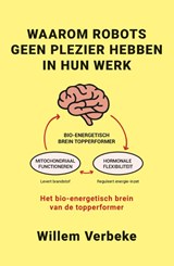 Waarom robots geen plezier hebben in hun werk - Willem Verbeke - 9789493202566