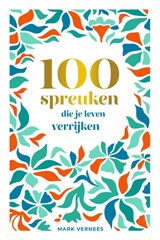 100 spreuken die je leven verrijken - Mark Verhees - 9789493205307