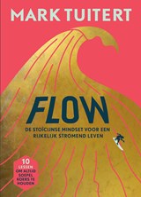 FLOW: De stoïcijnse mindset voor een rijkelijk stromend leven - Mark Tuitert - 9789493213432