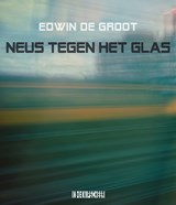 Neus tegen het glas - Edwin de Groot - 9789493214736