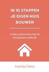 In 10 stappen je eigen huis bouwen - Angelique Slatius - 9789493222564