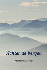 Achter de bergen - Martinus Eisenga - 9789493240346