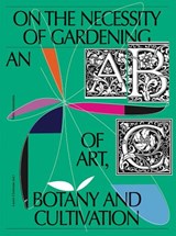 On the Necessity of Gardening - Laurie Cluitmans ; Maria Barnas ; Erik de Jong ; Liesbeth Helmus - 9789493246003