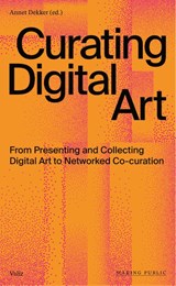 Curating Digital Art - Annet Dekker - 9789493246010