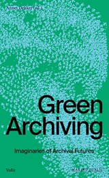 Green Archiving - Annet Dekker - 9789493246638