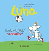 Luna wil graag voetballen! - Agnes Verboven ; Lida Varvarousi - 9789493268128