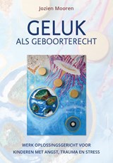 Geluk als geboorterecht - Jozien Mooren - 9789493277045