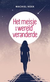Het meisje dat de wereld veranderde - Machiel Hoek - 9789493280090
