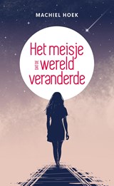 Het meisje dat de wereld veranderde - Machiel Hoek - 9789493280137