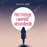 Het meisje dat de wereld veranderde - Machiel Hoek - 9789493280342