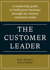 The customer leader - Rudy Moenaert ; Henry Robben - 9789493282193