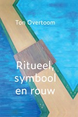 Ritueel, symbool en rouw - Ton Overtoom - 9789493288270