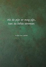Als de pijn er mag zijn, kan de liefde stromen - Krijna van Loenen - 9789493299627