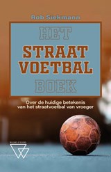 Het straatvoetbalboek - Rob Siekmann - 9789493306448