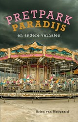 Pretpark Paradijk - Arjen van Meijgaard - 9789493323117