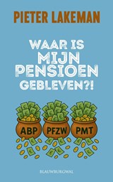 Waar is mijn pensioen gebleven? - Pieter Lakeman - 9789493340329