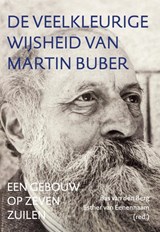 De veelkleurige wijsheid van Martin Buber - Esther van Eenennaam ; Bas van den Berg - 9789493349421