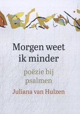 Morgen weet ik minder - Juliana van Hulzen - 9789493349582
