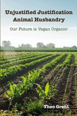 Unjustified Justification Animal Husbandry - Theo Grent - 9789493364219