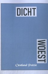 Dicht-Woest - Dichters Oostland Poëzie - 9789493366657