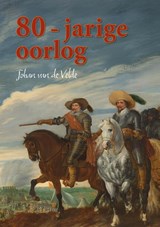 80-jarige oorlog - Johan van de Velde - 9789493366770
