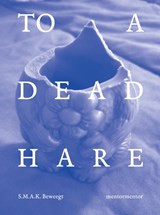 To a Dead Hare - Philippe Van Cauteren ; Luc Derycke - 9789493387027