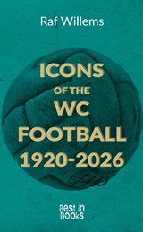 Icons of the WC Football 1920-2026 - Raf Willems - 9789493402645