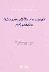 Waarom stilte de wereld zal redden - Steffi Vertriest - 9789493428188