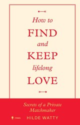 How to find and keep lifelong love - Hilde Watty - 9789493428867