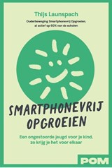 Smartphonevrij opgroeien - Thijs Launspach ; Ouderbeweging Smartphonevrij Opgroeien - 9789493434202