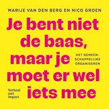 Je bent niet de baas, maar je moet er wel iets mee - Marije van den Berg ; Nico Groen - 9789493451049