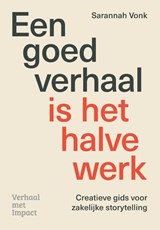 Een goed verhaal is het halve werk - Sarannah Vonk - 9789493451179