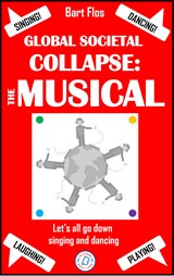 Global Societal Collapse: The Musical - Bart Flos - 9789493455146