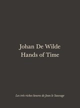 Johan De Wilde. Hands of Time -  - 9789493457102