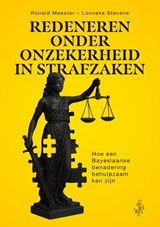 Redeneren onder onzekerheid in strafzaken - Ronald Meester ; Lonneke Stevens - 9789493458031